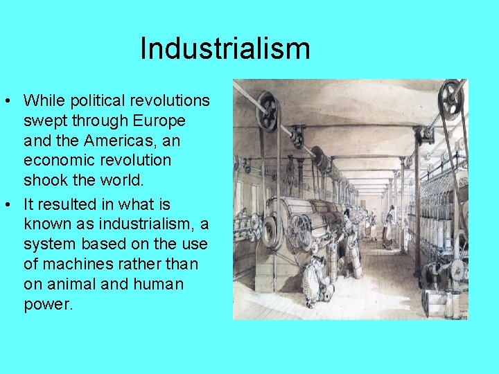 Industrialism • While political revolutions swept through Europe and the Americas, an economic revolution