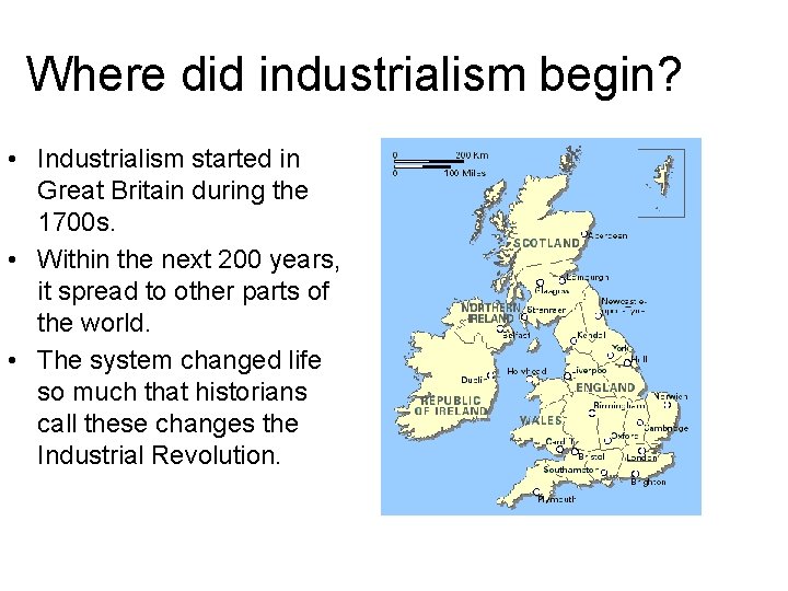 Where did industrialism begin? • Industrialism started in Great Britain during the 1700 s.