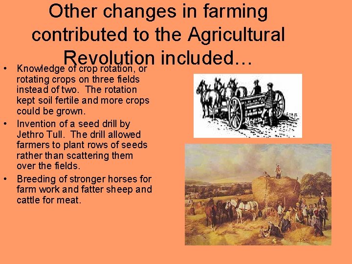  • Other changes in farming contributed to the Agricultural Revolution included… Knowledge of