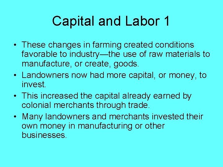 Capital and Labor 1 • These changes in farming created conditions favorable to industry—the