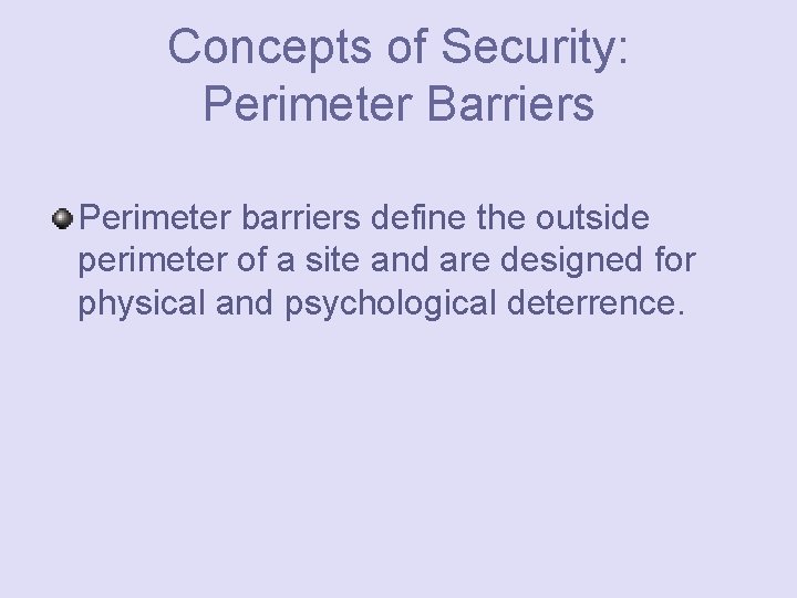 Concepts of Security: Perimeter Barriers Perimeter barriers define the outside perimeter of a site