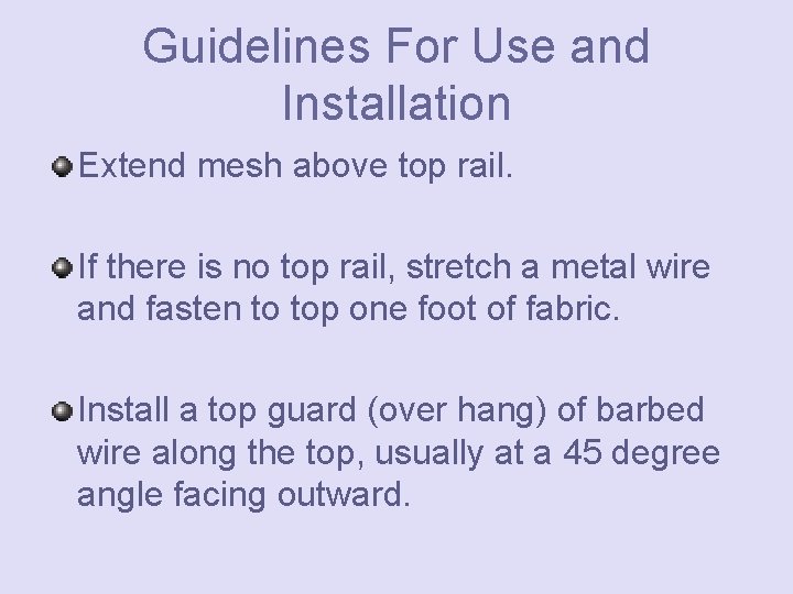 Guidelines For Use and Installation Extend mesh above top rail. If there is no