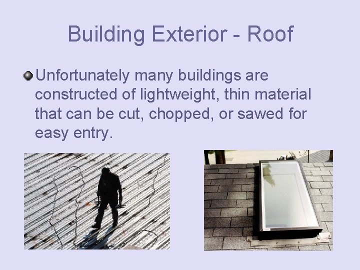 Building Exterior - Roof Unfortunately many buildings are constructed of lightweight, thin material that