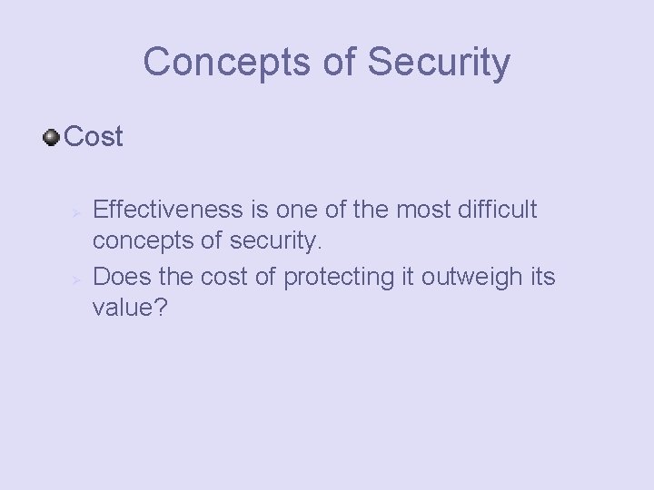 Concepts of Security Cost Ø Ø Effectiveness is one of the most difficult concepts