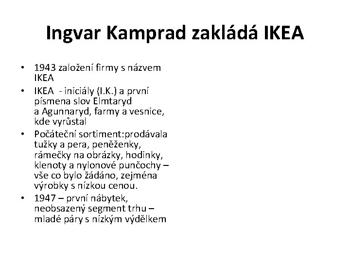 Ingvar Kamprad zakládá IKEA • 1943 založení firmy s názvem IKEA • IKEA -