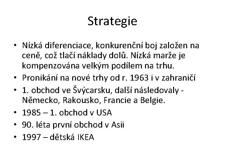 Strategie • Nízká diferenciace, konkurenční boj založen na ceně, což tlačí náklady dolů. Nízká