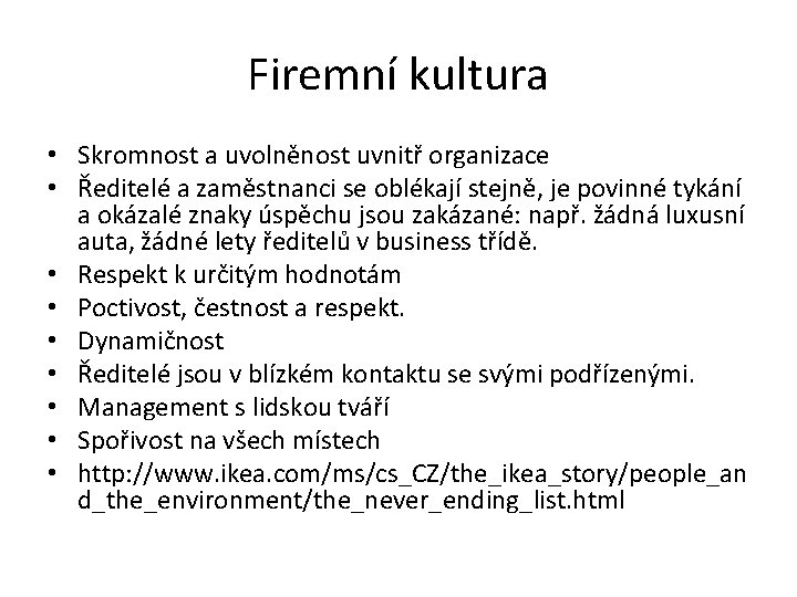 Firemní kultura • Skromnost a uvolněnost uvnitř organizace • Ředitelé a zaměstnanci se oblékají