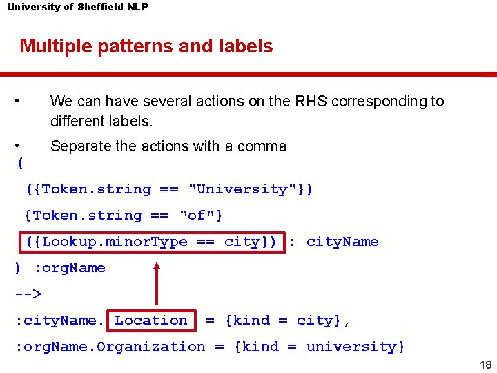 University of Sheffield NLP Multiple patterns and labels • We can have several actions University of Sheffield NLP Multiple patterns and labels • We can have several actions