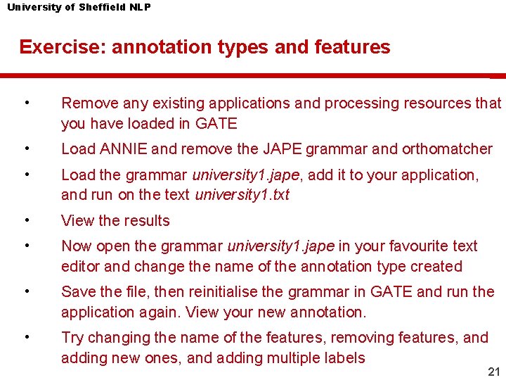 University of Sheffield NLP Exercise: annotation types and features • Remove any existing applications University of Sheffield NLP Exercise: annotation types and features • Remove any existing applications