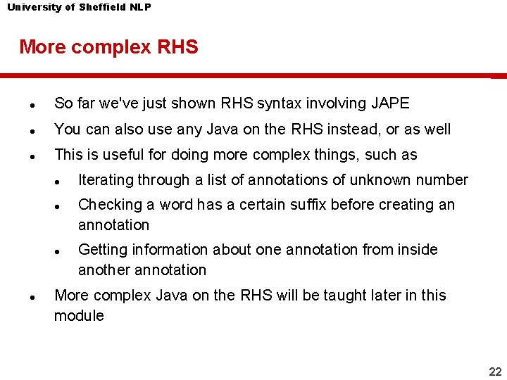University of Sheffield NLP More complex RHS So far we've just shown RHS syntax University of Sheffield NLP More complex RHS So far we've just shown RHS syntax