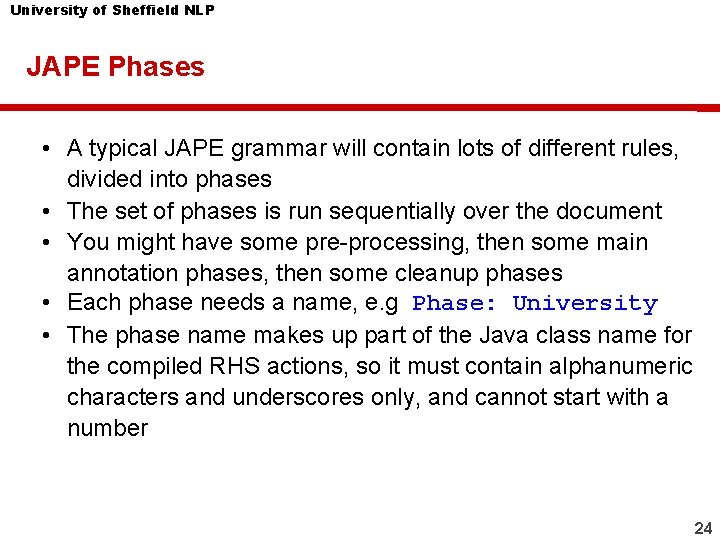 University of Sheffield NLP JAPE Phases • A typical JAPE grammar will contain lots University of Sheffield NLP JAPE Phases • A typical JAPE grammar will contain lots