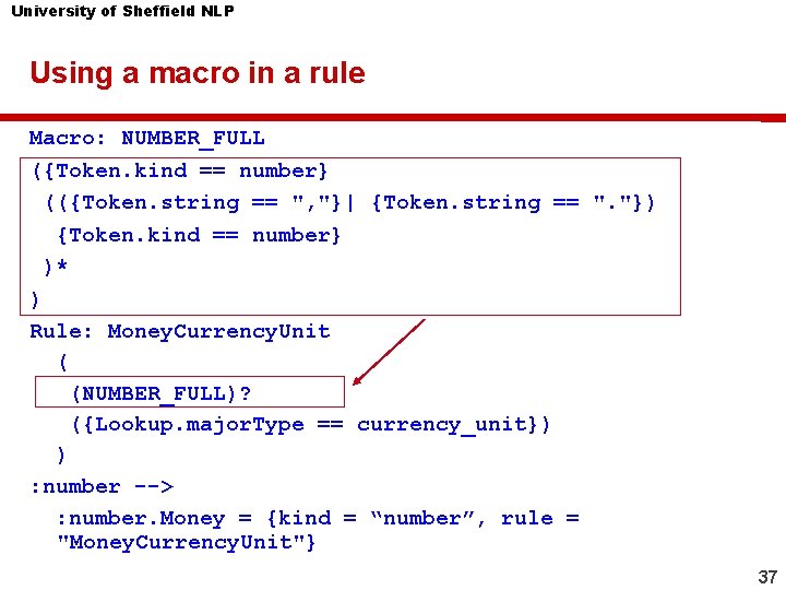 University of Sheffield NLP Using a macro in a rule Macro: NUMBER_FULL ({Token. kind University of Sheffield NLP Using a macro in a rule Macro: NUMBER_FULL ({Token. kind