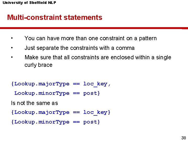 University of Sheffield NLP Multi-constraint statements • You can have more than one constraint University of Sheffield NLP Multi-constraint statements • You can have more than one constraint