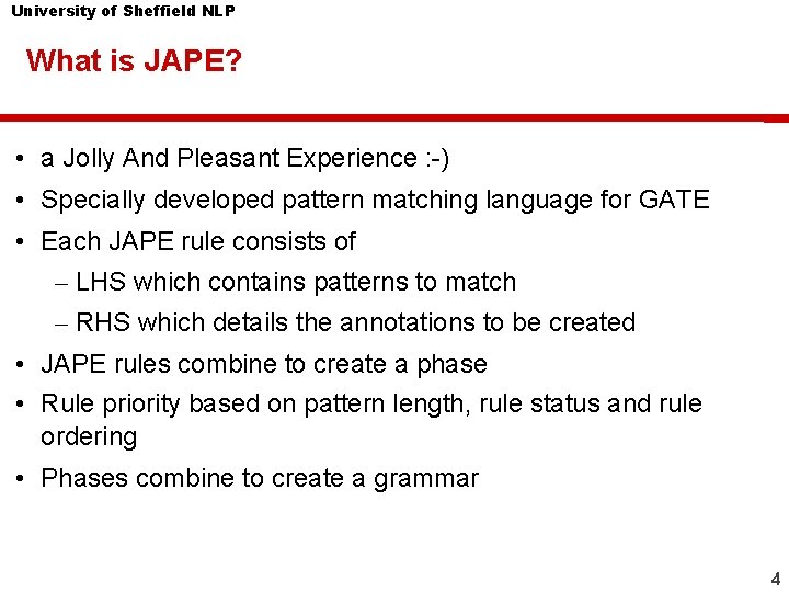 University of Sheffield NLP What is JAPE? • a Jolly And Pleasant Experience : University of Sheffield NLP What is JAPE? • a Jolly And Pleasant Experience :