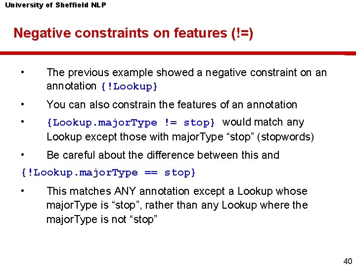 University of Sheffield NLP Negative constraints on features (!=) • The previous example showed University of Sheffield NLP Negative constraints on features (!=) • The previous example showed