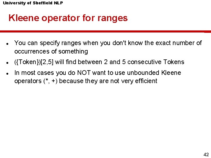 University of Sheffield NLP Kleene operator for ranges You can specify ranges when you University of Sheffield NLP Kleene operator for ranges You can specify ranges when you