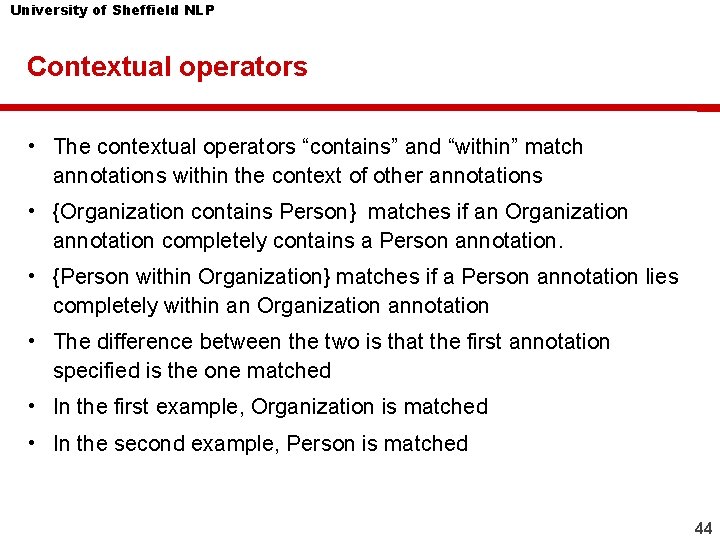 University of Sheffield NLP Contextual operators • The contextual operators “contains” and “within” match University of Sheffield NLP Contextual operators • The contextual operators “contains” and “within” match