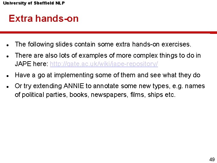 University of Sheffield NLP Extra hands-on The following slides contain some extra hands-on exercises. University of Sheffield NLP Extra hands-on The following slides contain some extra hands-on exercises.