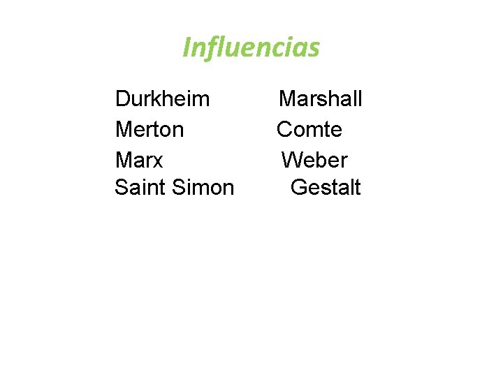 Influencias Durkheim Merton Marx Saint Simon Marshall Comte Weber Gestalt 