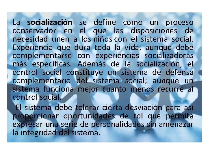 La socialización se define como un proceso conservador en el que las disposiciones de