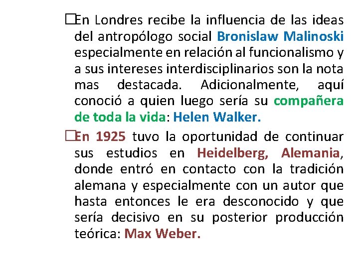 �En Londres recibe la influencia de las ideas del antropólogo social Bronislaw Malinoski especialmente