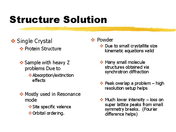 Structure Solution v Single Crystal v Powder v Protein Structure v Due to small