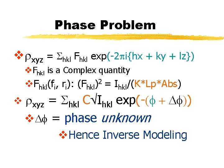 Phase Problem vrxyz = Shkl Fhkl exp(-2 pi{hx + ky + lz}) v. Fhkl