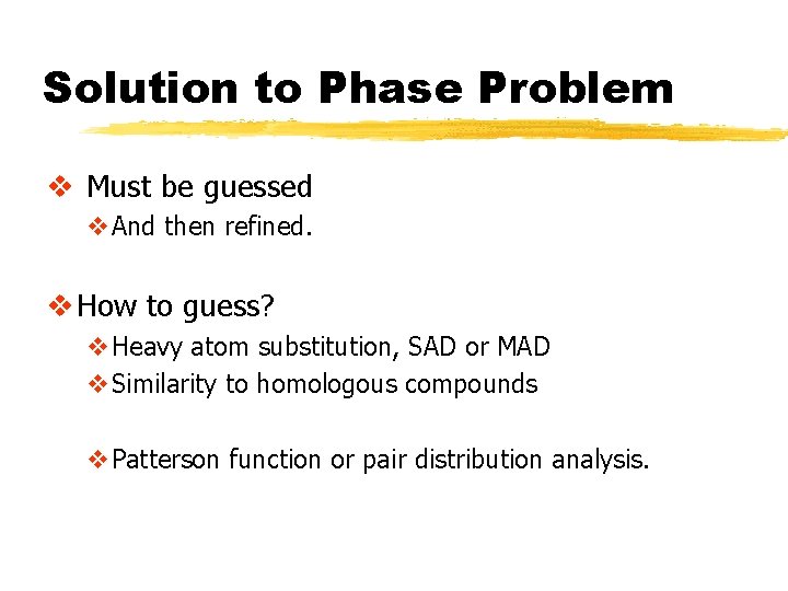 Solution to Phase Problem v Must be guessed v. And then refined. v How