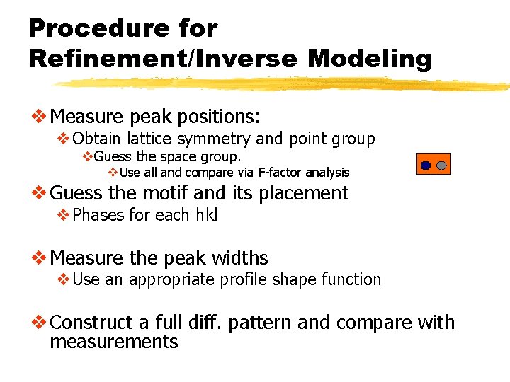 Procedure for Refinement/Inverse Modeling v Measure peak positions: v. Obtain lattice symmetry and point