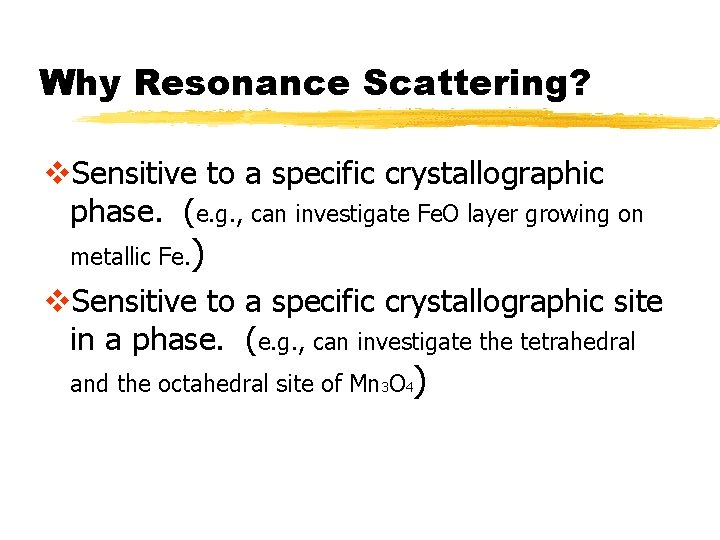 Why Resonance Scattering? v. Sensitive to a specific crystallographic phase. (e. g. , can