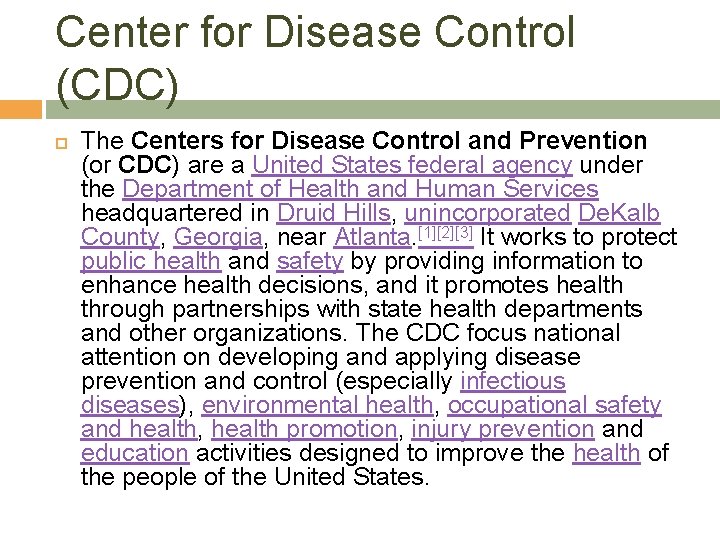 Center for Disease Control (CDC) The Centers for Disease Control and Prevention (or CDC)