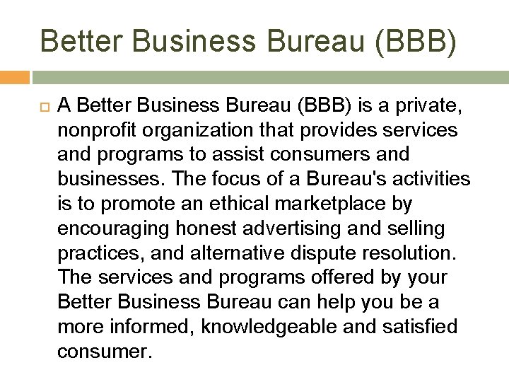 Better Business Bureau (BBB) A Better Business Bureau (BBB) is a private, nonprofit organization