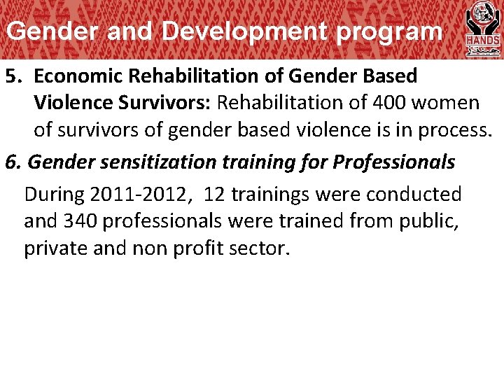 Gender and Development program 5. Economic Rehabilitation of Gender Based Violence Survivors: Rehabilitation of
