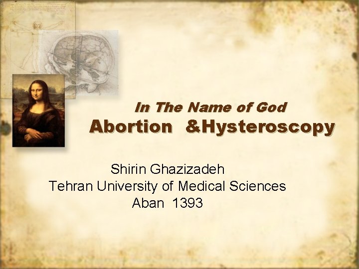 In The Name of God Abortion &Hysteroscopy Shirin Ghazizadeh Tehran University of Medical Sciences