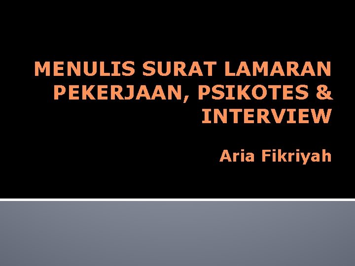 MENULIS SURAT LAMARAN PEKERJAAN, PSIKOTES & INTERVIEW Aria Fikriyah 