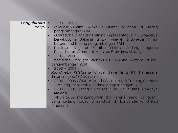 Pengalaman Kerja 1999 – 2001 Direktur Qualita Swakarya Utama, bergerak di bidang pengembangan SDM