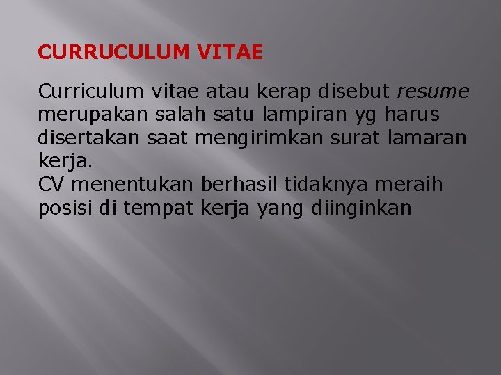 CURRUCULUM VITAE Curriculum vitae atau kerap disebut resume merupakan salah satu lampiran yg harus