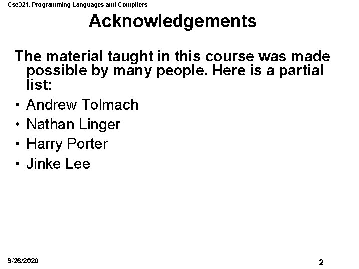 Cse 321, Programming Languages and Compilers Acknowledgements The material taught in this course was