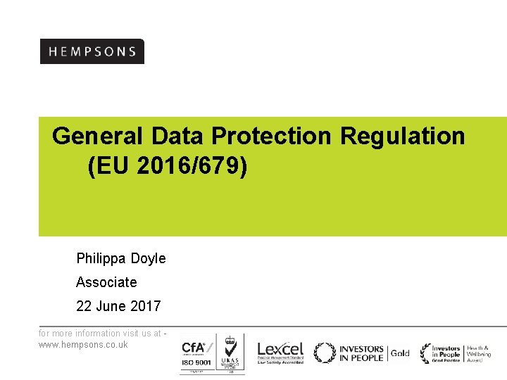 General Data Protection Regulation (EU 2016/679) Philippa Doyle Associate 22 June 2017 for more