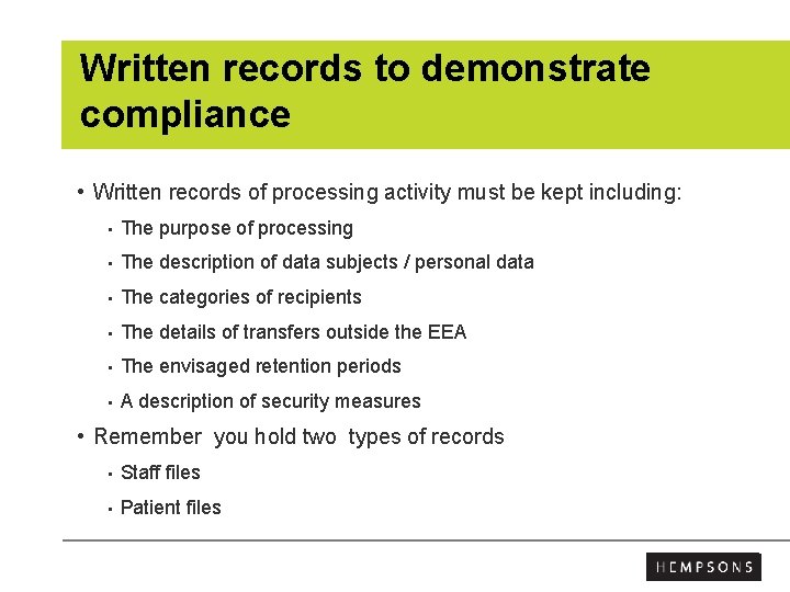 Written records to demonstrate compliance • Written records of processing activity must be kept