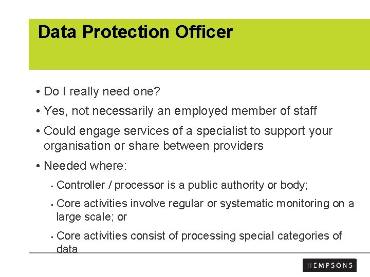 Data Protection Officer • Do I really need one? • Yes, not necessarily an