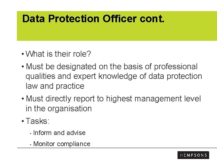 Data Protection Officer cont. • What is their role? • Must be designated on