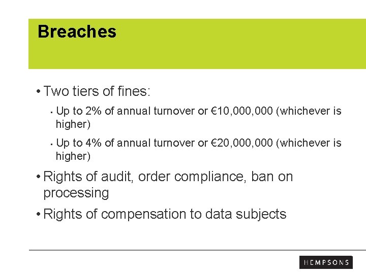 Breaches • Two tiers of fines: • • Up to 2% of annual turnover