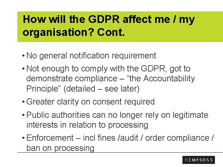 How will the GDPR affect me / my organisation? Cont. • No general notification