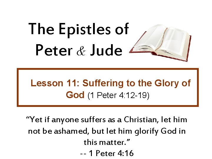 The Epistles of Peter & Jude Lesson 11: Suffering to the Glory of God
