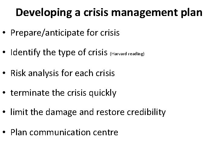 Developing a crisis management plan • Prepare/anticipate for crisis • Identify the type of