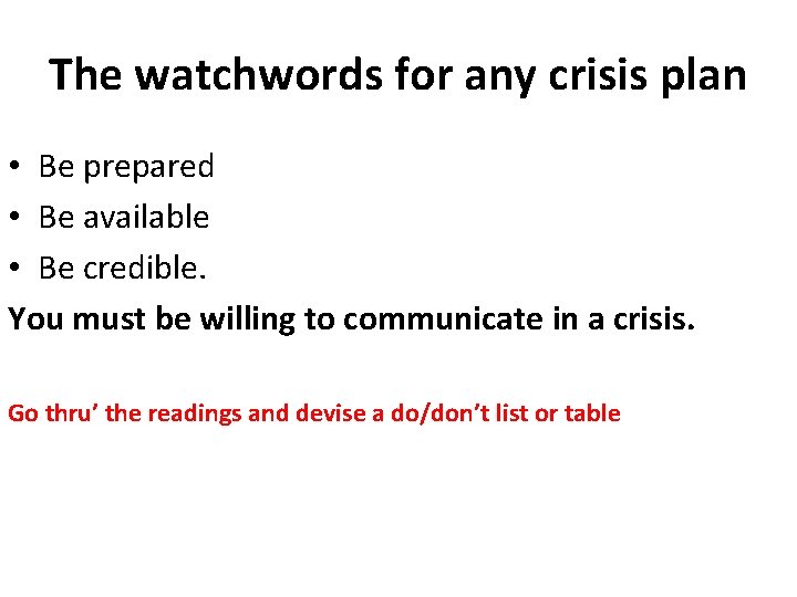 The watchwords for any crisis plan • Be prepared • Be available • Be