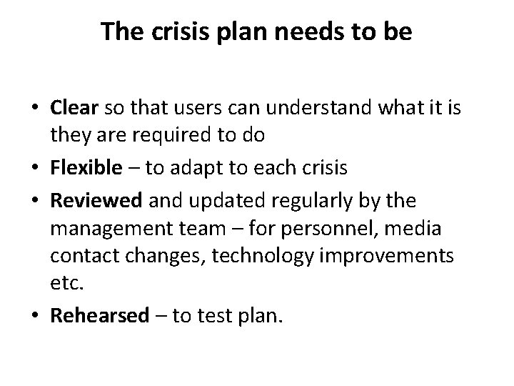 The crisis plan needs to be • Clear so that users can understand what