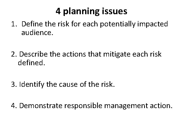 4 planning issues 1. Define the risk for each potentially impacted audience. 2. Describe