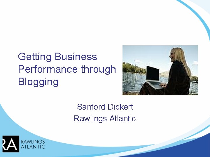 Getting Business Performance through Blogging Sanford Dickert Rawlings Atlantic 